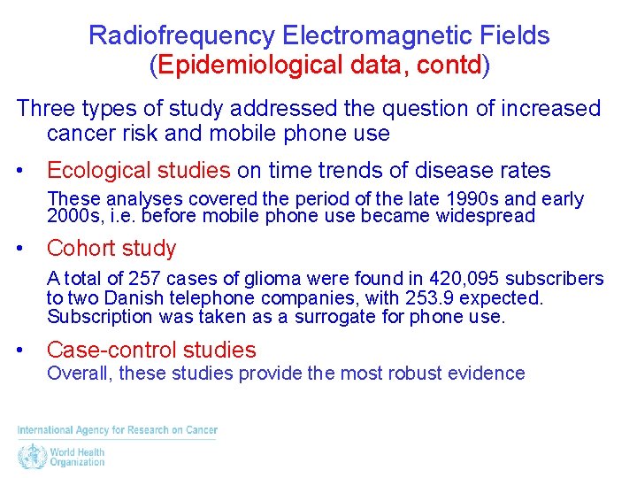 Radiofrequency Electromagnetic Fields (Epidemiological data, contd) Three types of study addressed the question of
