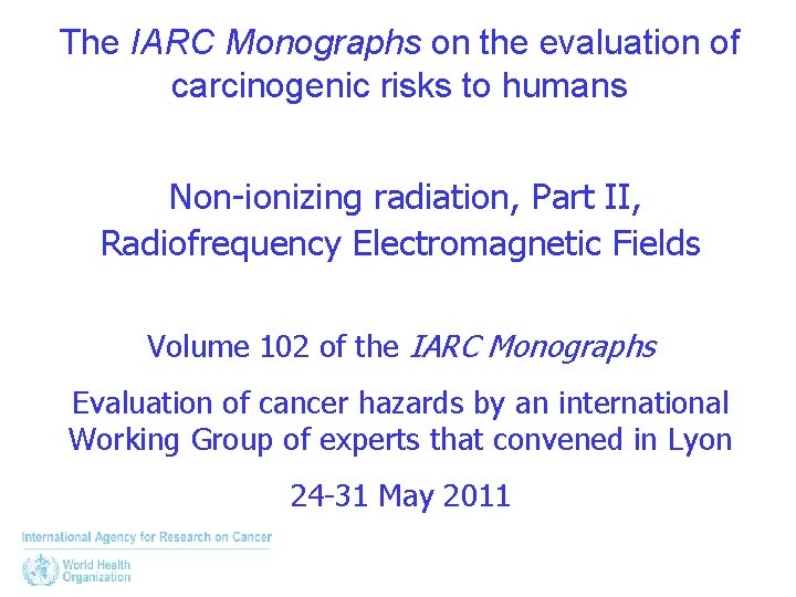 The IARC Monographs on the evaluation of carcinogenic risks to humans Non-ionizing radiation, Part