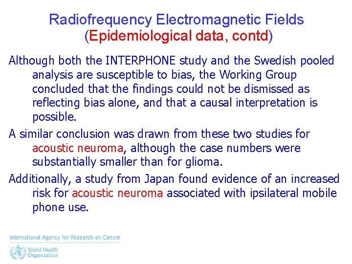 Radiofrequency Electromagnetic Fields (Epidemiological data, contd) Although both the INTERPHONE study and the Swedish