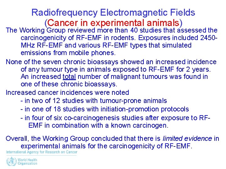 Radiofrequency Electromagnetic Fields (Cancer in experimental animals) The Working Group reviewed more than 40