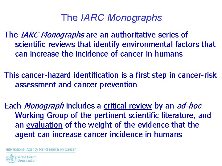 The IARC Monographs are an authoritative series of scientific reviews that identify environmental factors