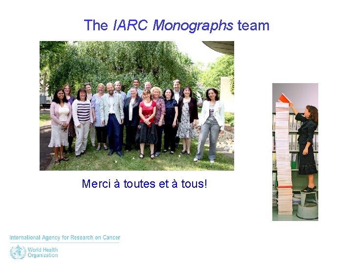 The IARC Monographs team Merci à toutes et à tous! 