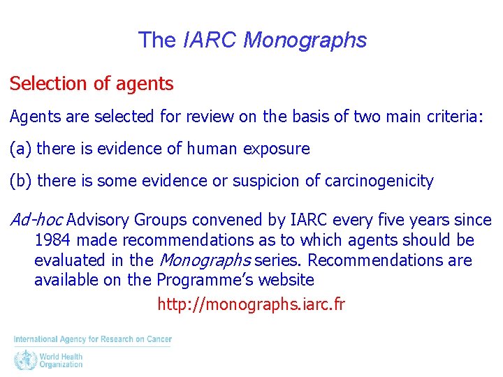 The IARC Monographs Selection of agents Agents are selected for review on the basis
