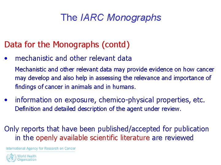 The IARC Monographs Data for the Monographs (contd) • mechanistic and other relevant data