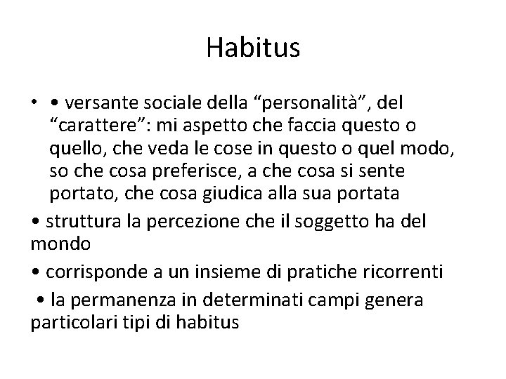 Habitus • • versante sociale della “personalità”, del “carattere”: mi aspetto che faccia questo