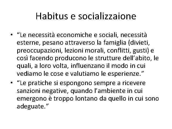Habitus e socializzaione • “Le necessità economiche e sociali, necessità esterne, pesano attraverso la