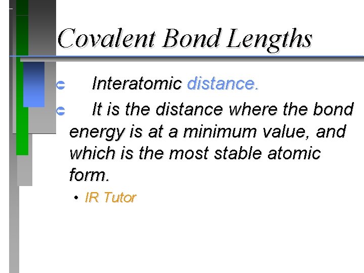 Covalent Bond Lengths Interatomic distance. Û It is the distance where the bond energy