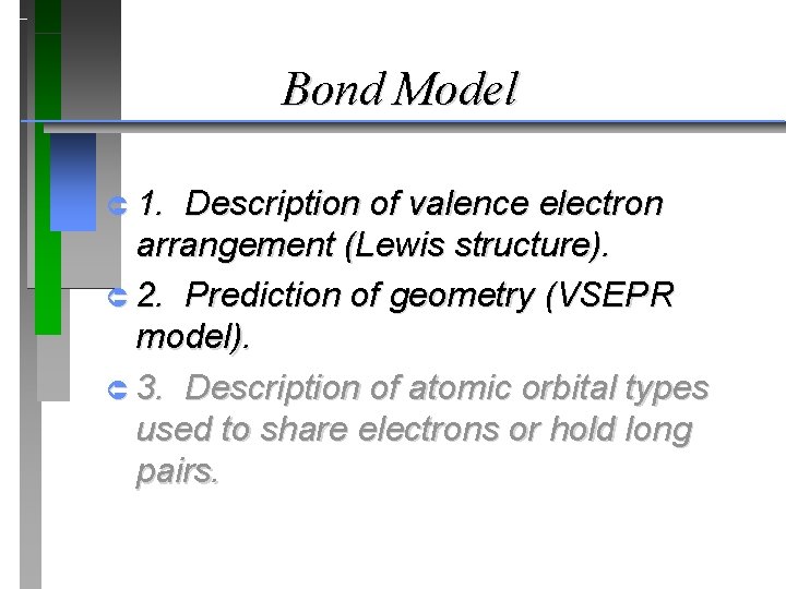 Bond Model Û 1. Description of valence electron arrangement (Lewis structure). Û 2. Prediction