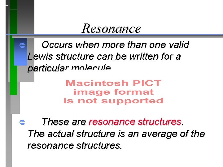 Resonance Û Occurs when more than one valid Lewis structure can be written for