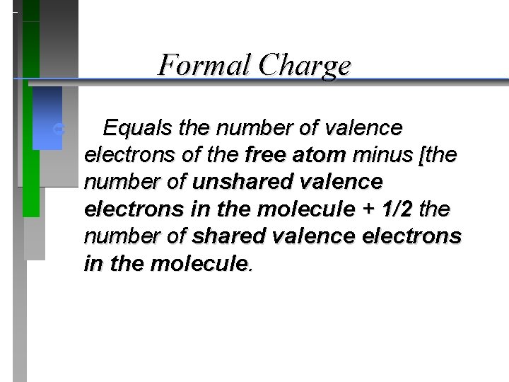 Formal Charge Û Equals the number of valence electrons of the free atom minus