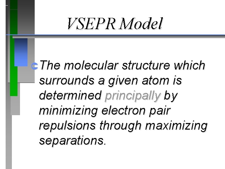 VSEPR Model ÛThe molecular structure which surrounds a given atom is determined principally by