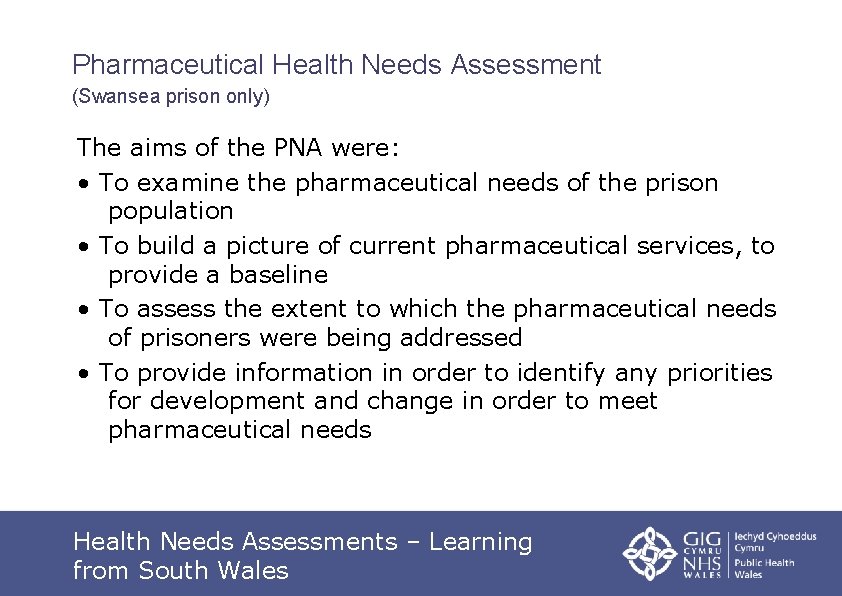 Pharmaceutical Health Needs Assessment (Swansea prison only) The aims of the PNA were: •