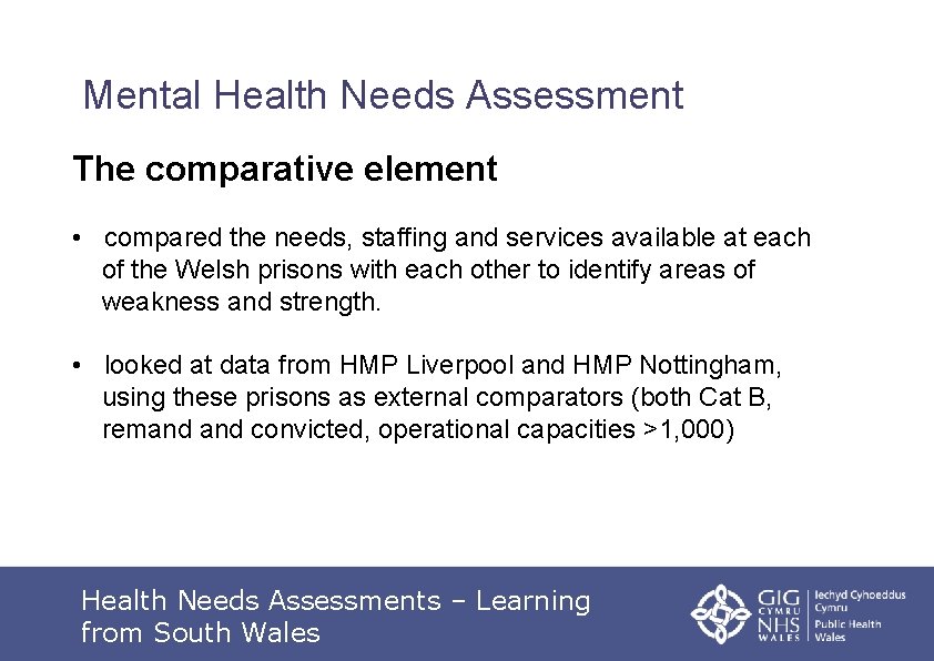 Mental Health Needs Assessment The comparative element • compared the needs, staffing and services