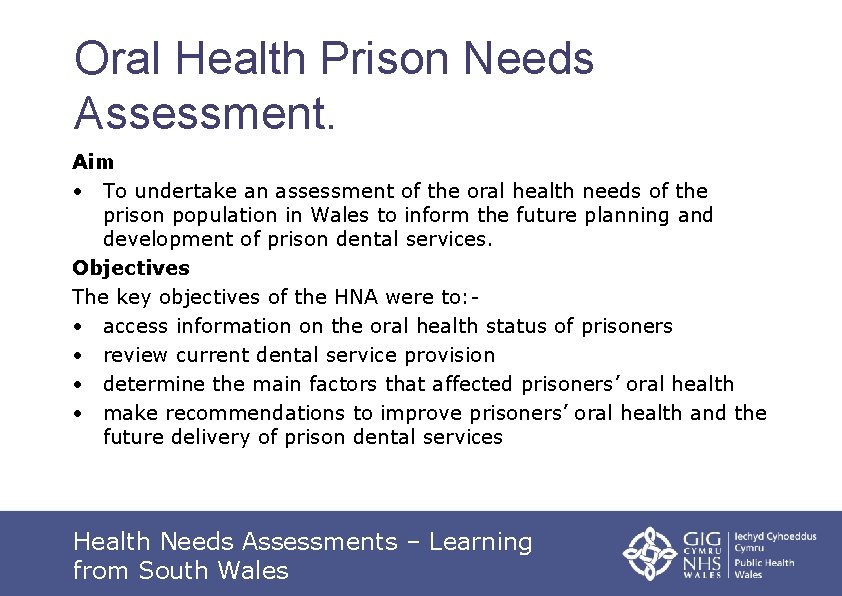 Oral Health Prison Needs Assessment. Aim • To undertake an assessment of the oral