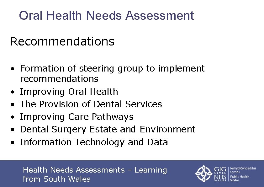 Oral Health Needs Assessment Recommendations • Formation of steering group to implement recommendations •