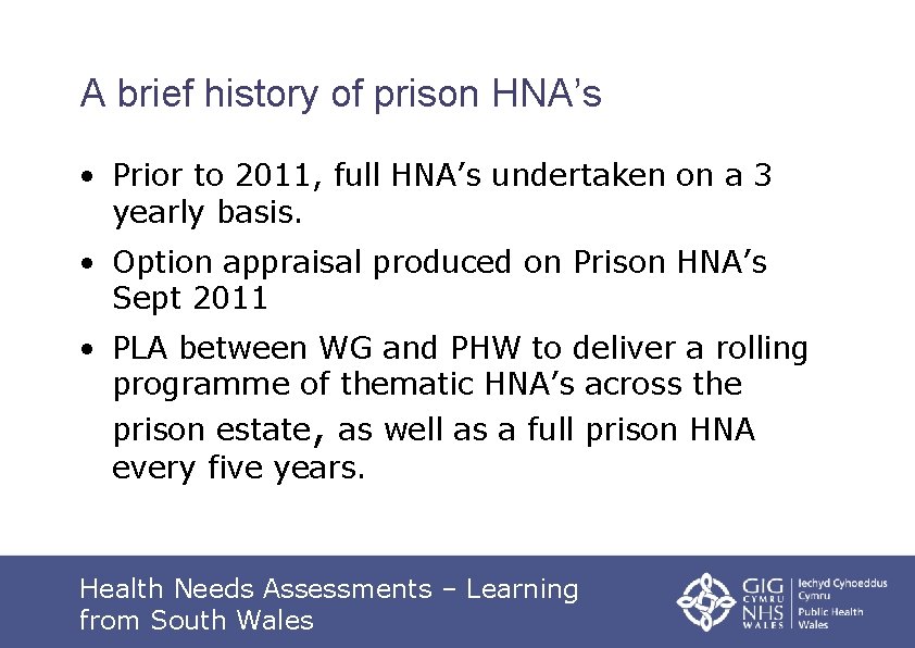 A brief history of prison HNA’s • Prior to 2011, full HNA’s undertaken on