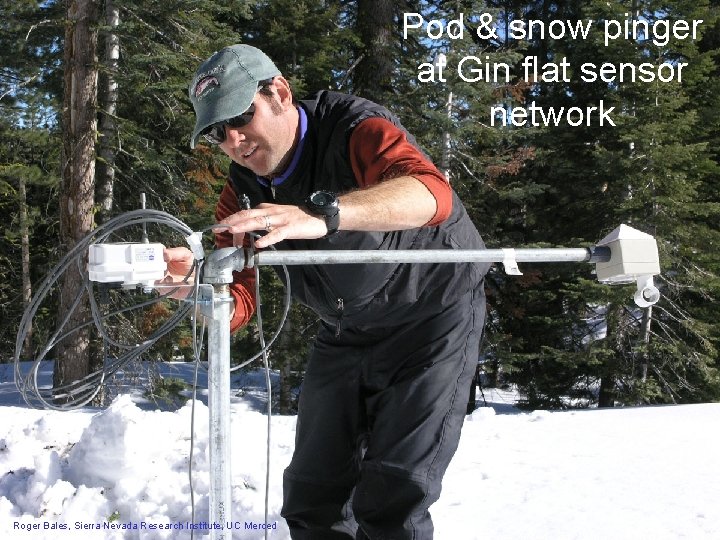 Pod & snow pinger at Gin flat sensor network Roger Bales, Sierra Nevada Research