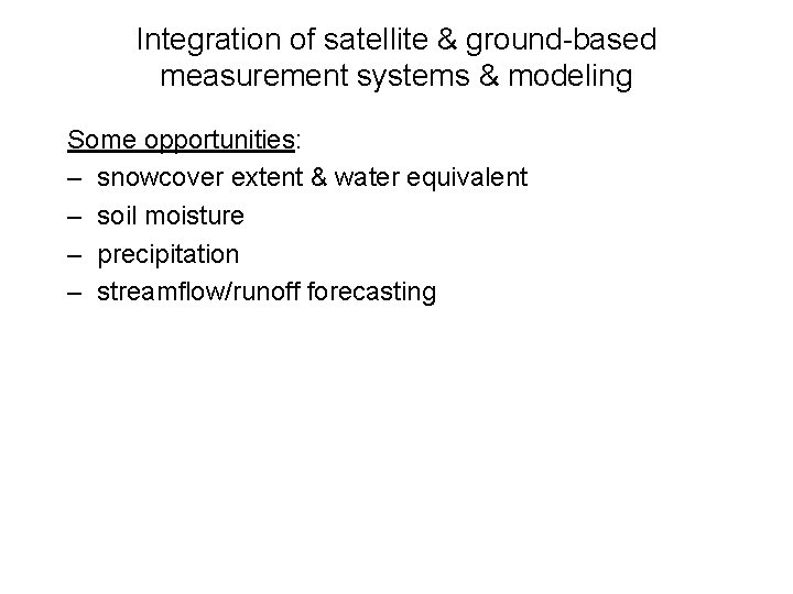 Integration of satellite & ground-based measurement systems & modeling Some opportunities: – snowcover extent