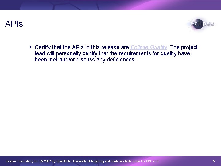APIs Certify that the APIs in this release are Eclipse Quality. The project lead
