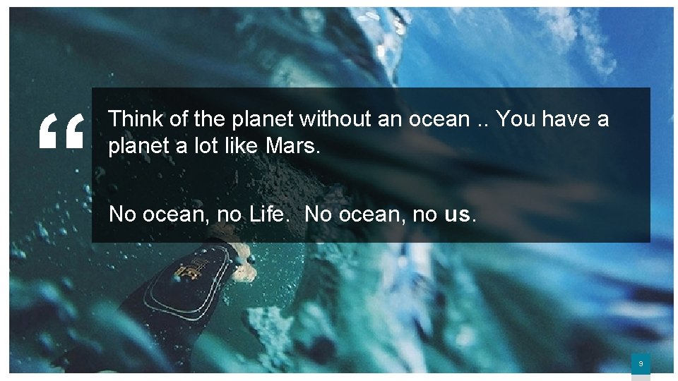 “ Think of the planet without an ocean. . You have a planet a