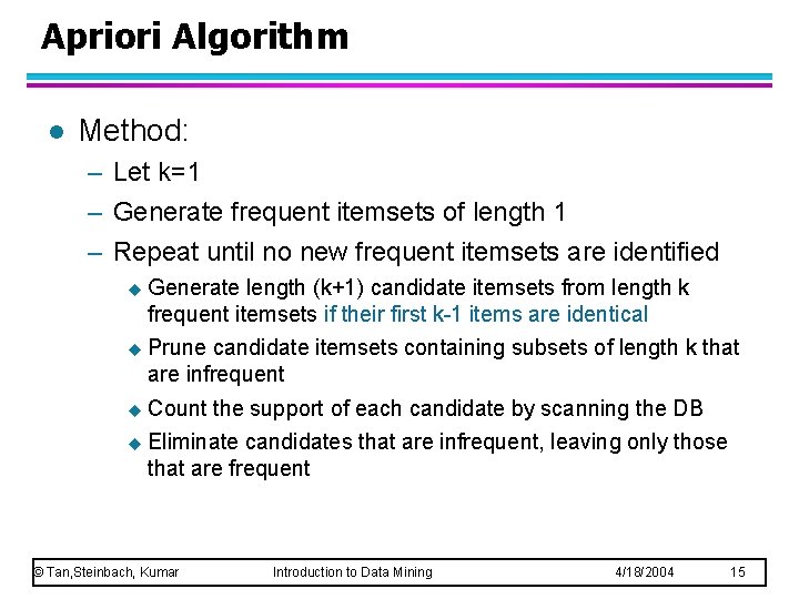 Apriori Algorithm l Method: – Let k=1 – Generate frequent itemsets of length 1