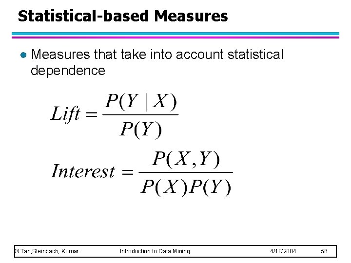 Statistical-based Measures l Measures that take into account statistical dependence © Tan, Steinbach, Kumar