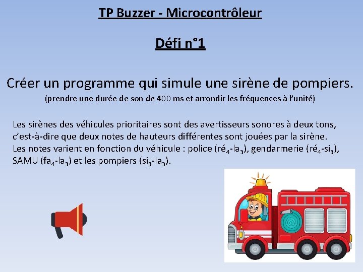 TP Buzzer - Microcontrôleur Défi n° 1 Créer un programme qui simule une sirène