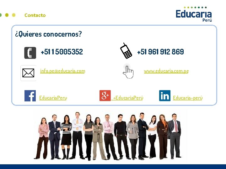Contacto ¿Quieres conocernos? +51 1 5005352 +51 961 912 869 info. pe@educaria. com Educaria.