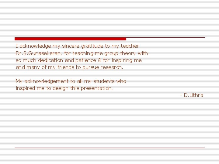I acknowledge my sincere gratitude to my teacher Dr. S. Gunasekaran, for teaching me