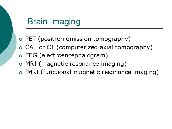 Brain Imaging ¡ ¡ ¡ PET (positron emission tomography) CAT or CT (computerized axial