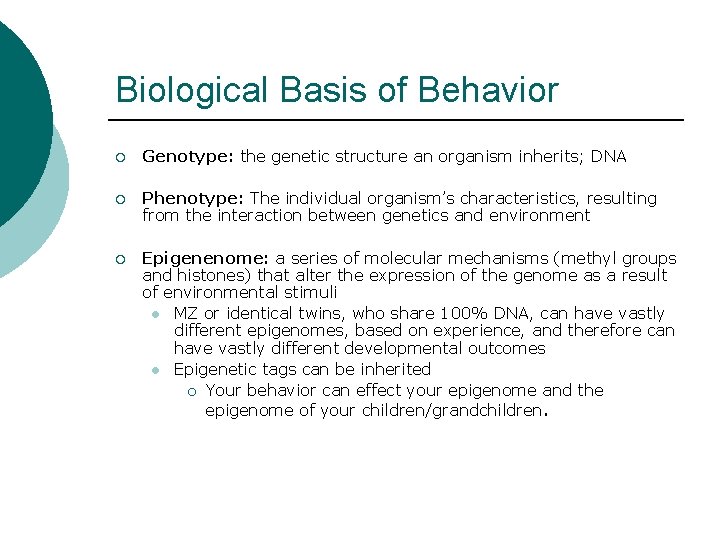 Biological Basis of Behavior ¡ Genotype: the genetic structure an organism inherits; DNA ¡