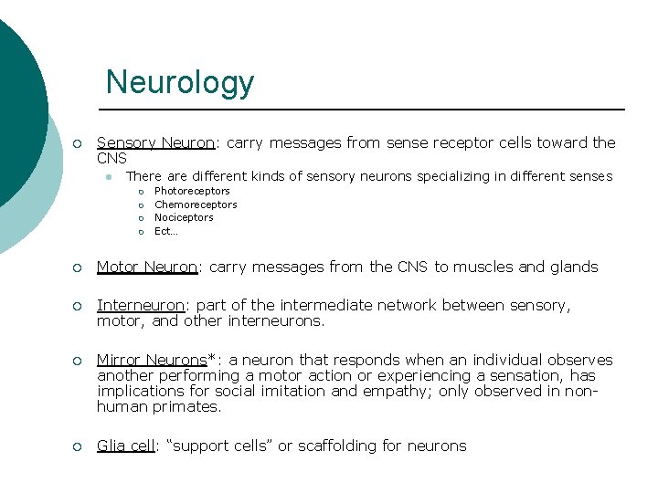 Neurology ¡ Sensory Neuron: carry messages from sense receptor cells toward the CNS l