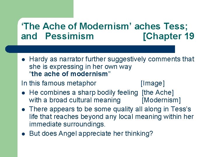 ‘The Ache of Modernism’ aches Tess; and Pessimism [Chapter 19 Hardy as narrator further