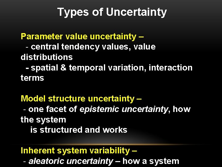 Types of Uncertainty Parameter value uncertainty – - central tendency values, value distributions -