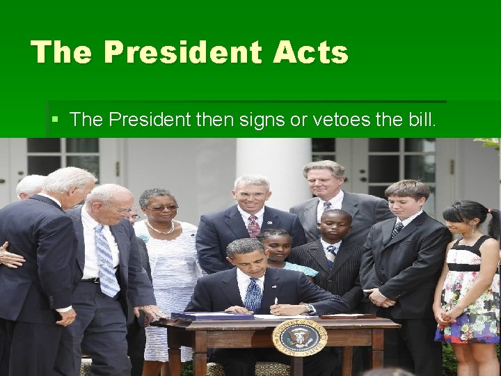 The President Acts § The President then signs or vetoes the bill. 