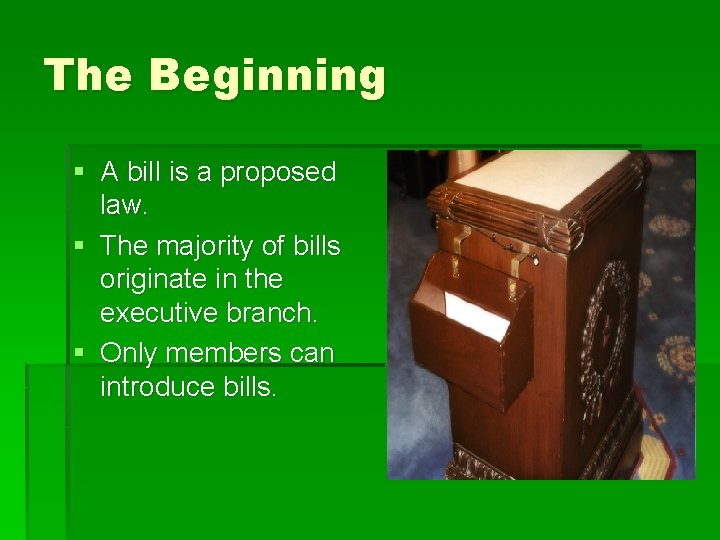 The Beginning § A bill is a proposed law. § The majority of bills