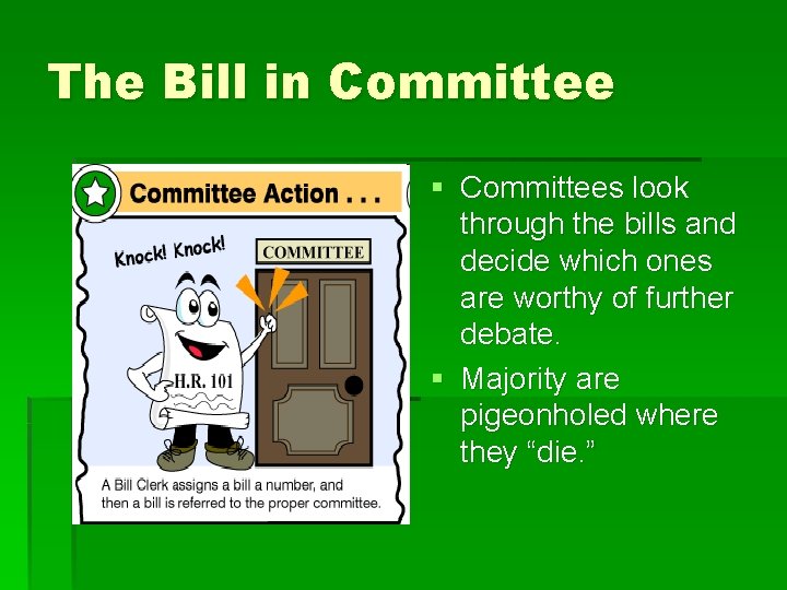 The Bill in Committee § Committees look through the bills and decide which ones
