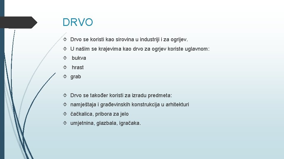 DRVO Drvo se koristi kao sirovina u industriji i za ogrijev. U našim se