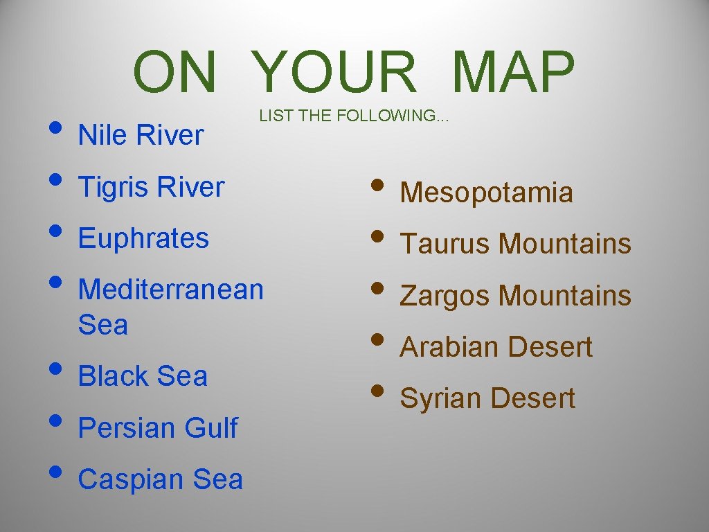 ON YOUR MAP • Nile River • Tigris River • Euphrates • Mediterranean LIST