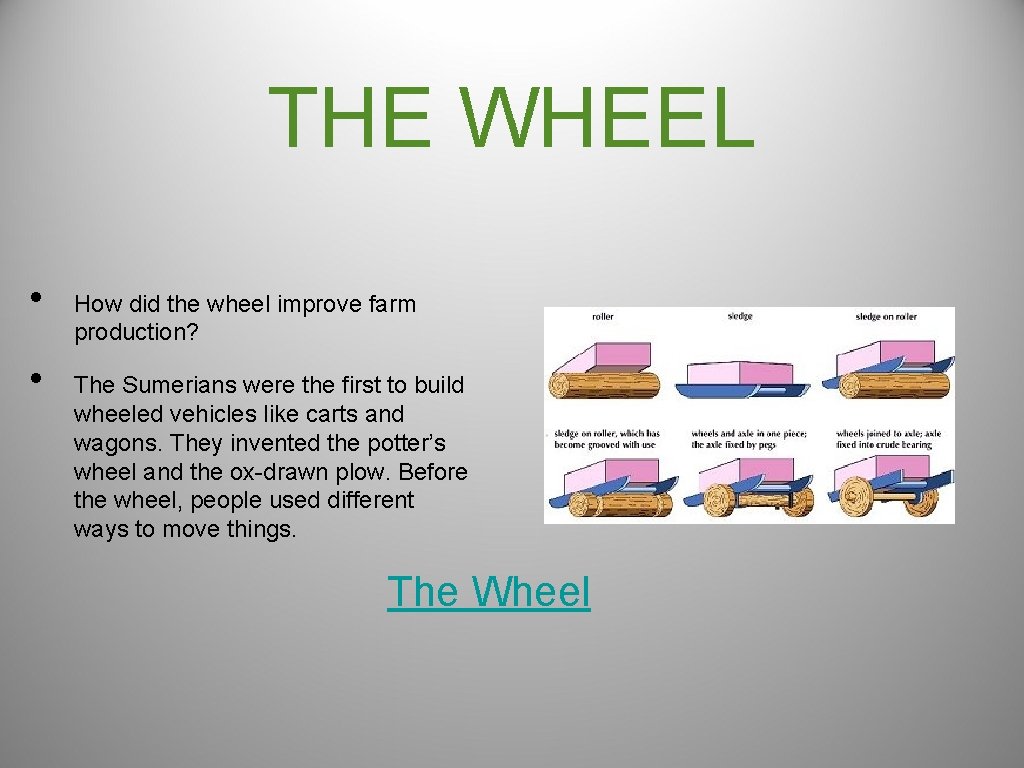 THE WHEEL • • How did the wheel improve farm production? The Sumerians were