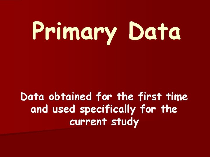 Primary Data obtained for the first time and used specifically for the current study