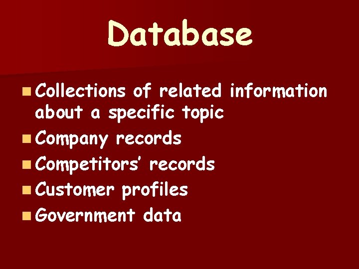 Database n Collections of related information about a specific topic n Company records n