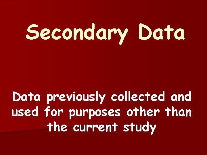 Secondary Data previously collected and used for purposes other than the current study 