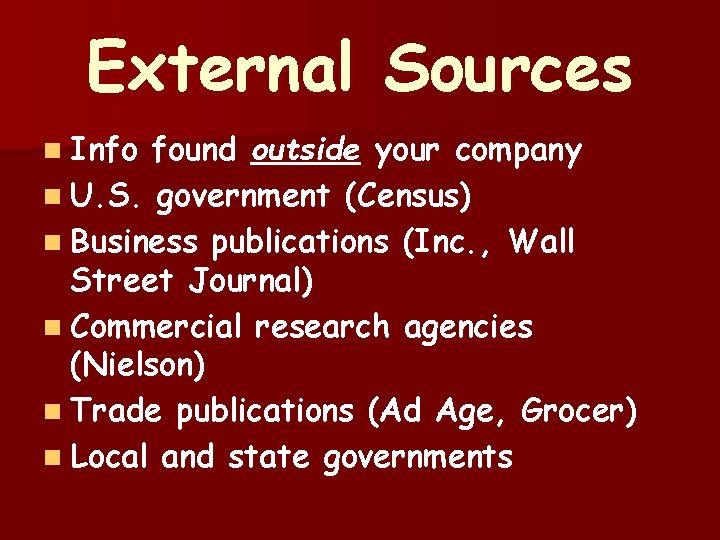 External Sources n Info found outside your company n U. S. government (Census) n