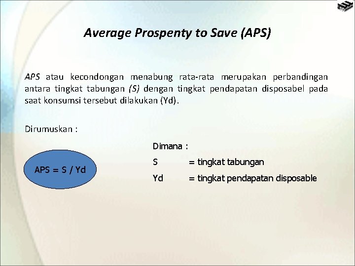 Average Prospenty to Save (APS) APS atau kecondongan menabung rata-rata merupakan perbandingan antara tingkat