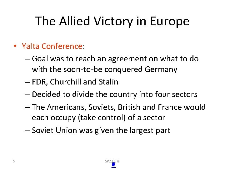 The Allied Victory in Europe • Yalta Conference: – Goal was to reach an