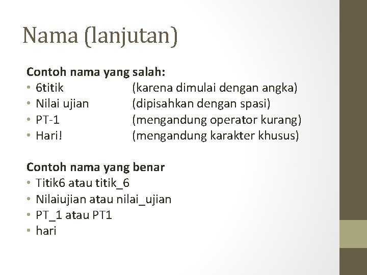 Nama (lanjutan) Contoh nama yang salah: • 6 titik (karena dimulai dengan angka) •