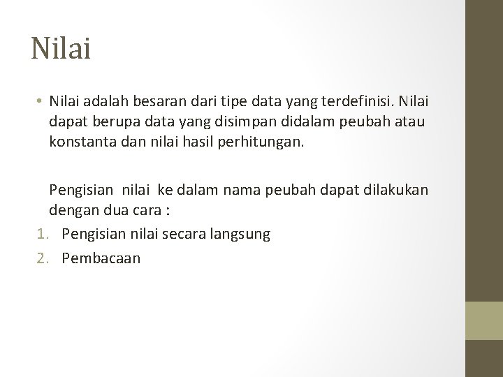 Nilai • Nilai adalah besaran dari tipe data yang terdefinisi. Nilai dapat berupa data