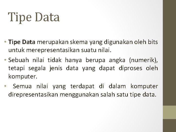 Tipe Data • Tipe Data merupakan skema yang digunakan oleh bits untuk merepresentasikan suatu