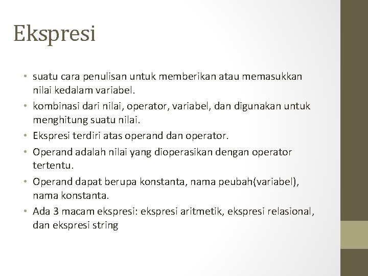 Ekspresi • suatu cara penulisan untuk memberikan atau memasukkan nilai kedalam variabel. • kombinasi